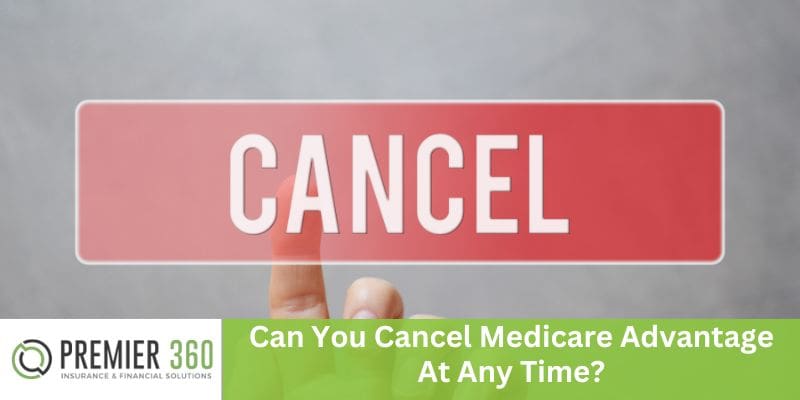 Can You Cancel Medicare Advantage At Any Time?